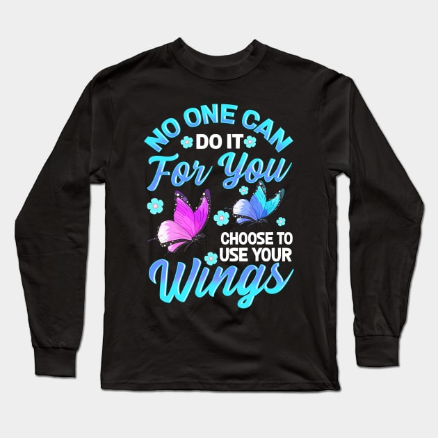 No One Can Do It For You Choose To Use Your Wings Long Sleeve T-Shirt by theperfectpresents